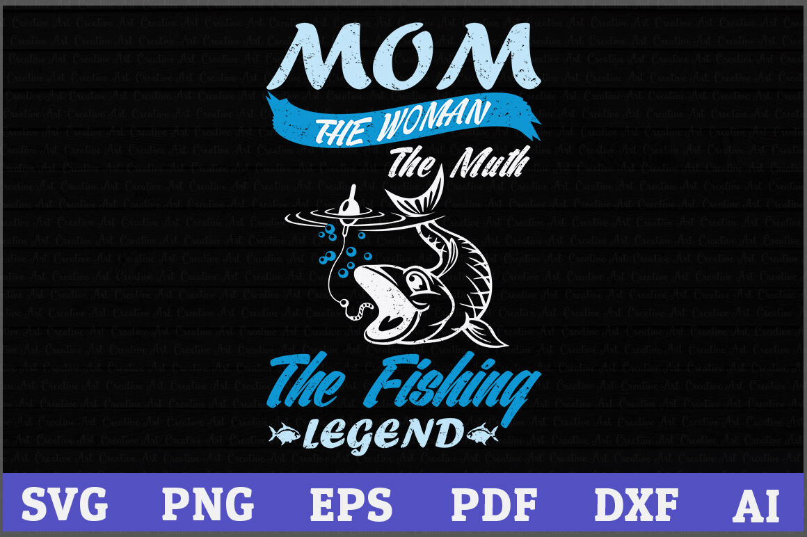 Download Mom The Woman The Muth Fishing Legend Svg Fishing Svg Design Fishin By Creative Art Thehungryjpeg Com