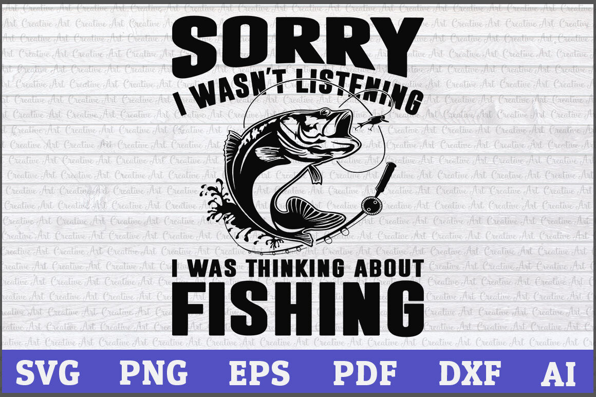 Download Sorry I Wasn't Listening I Was Thinking About Fishing ...