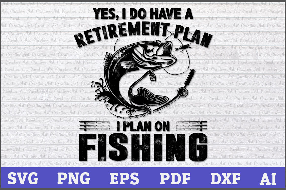 Download Yes, I Do Have A Retirement Plan I Plan On Fishing ...