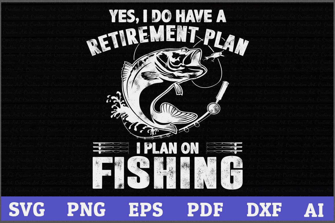 ori 3628182 pho0b89j4ak3nozaxxhy1ufzy0csy0gkdqz0kd6f yes i do have a retirement plan i plan on fishing fishing svg design