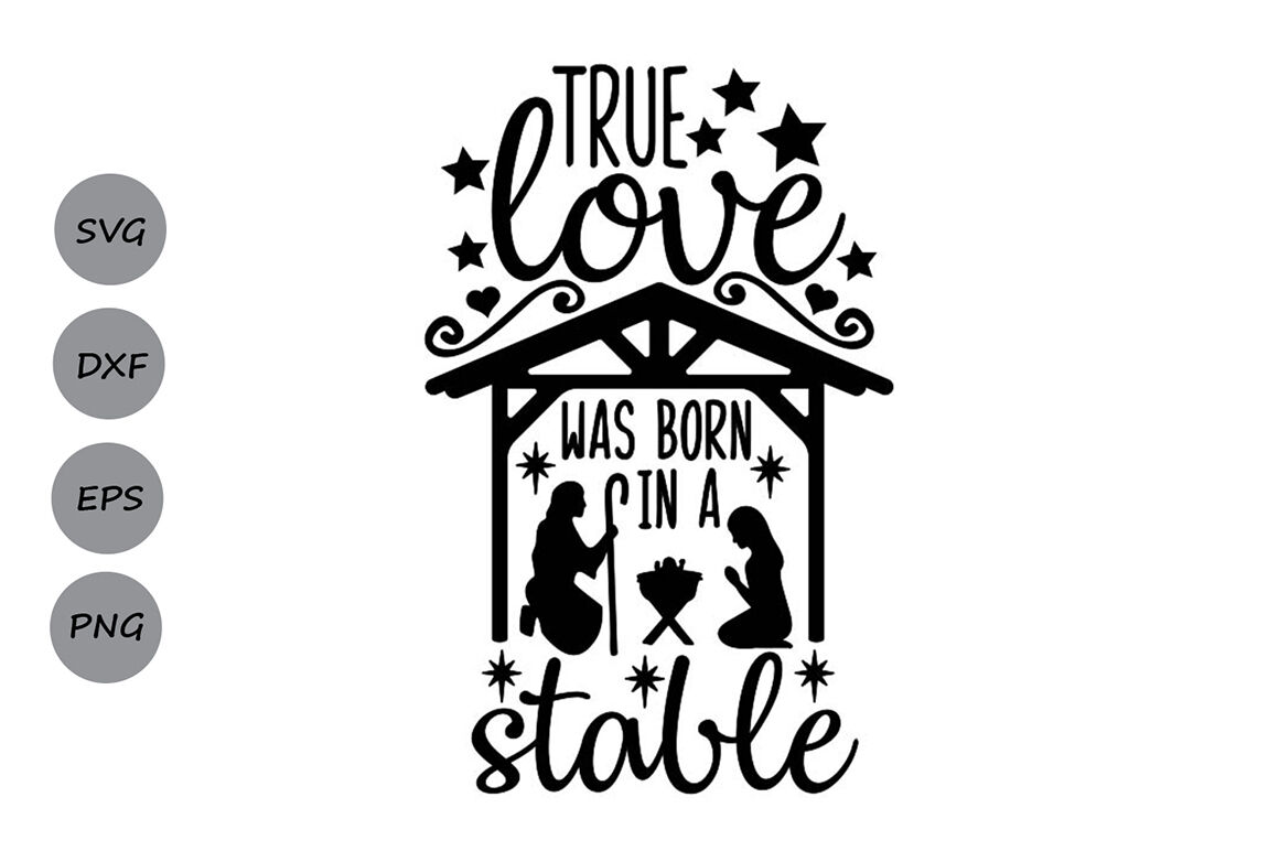 True Love Was Born In A Stable Svg Christmas Svg Jesus Svg By Cosmosfineart Thehungryjpeg Com
