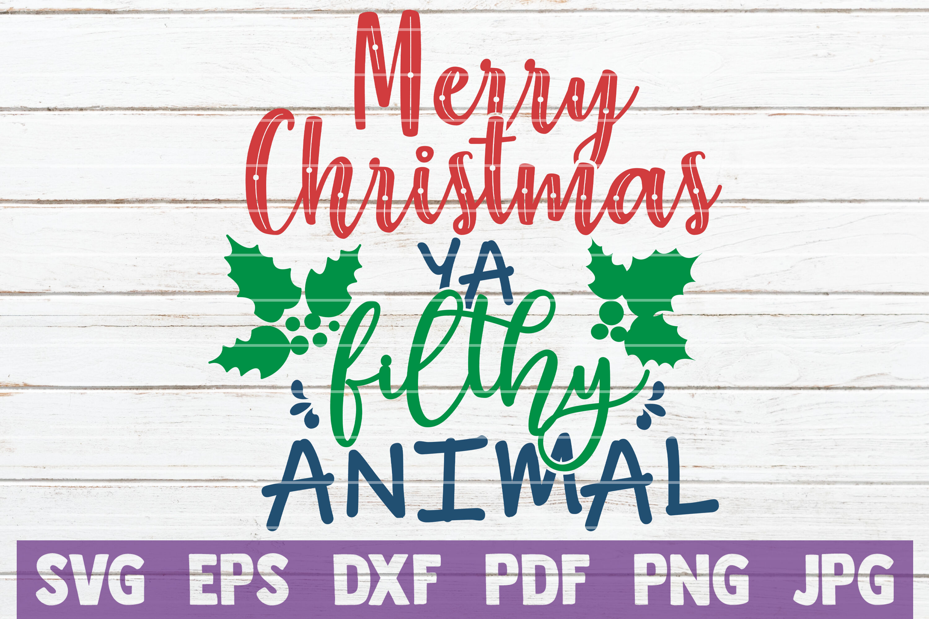 Merry Christmas Ya Filthy Animal Svg Cut File By Mintymarshmallows Thehungryjpeg Com