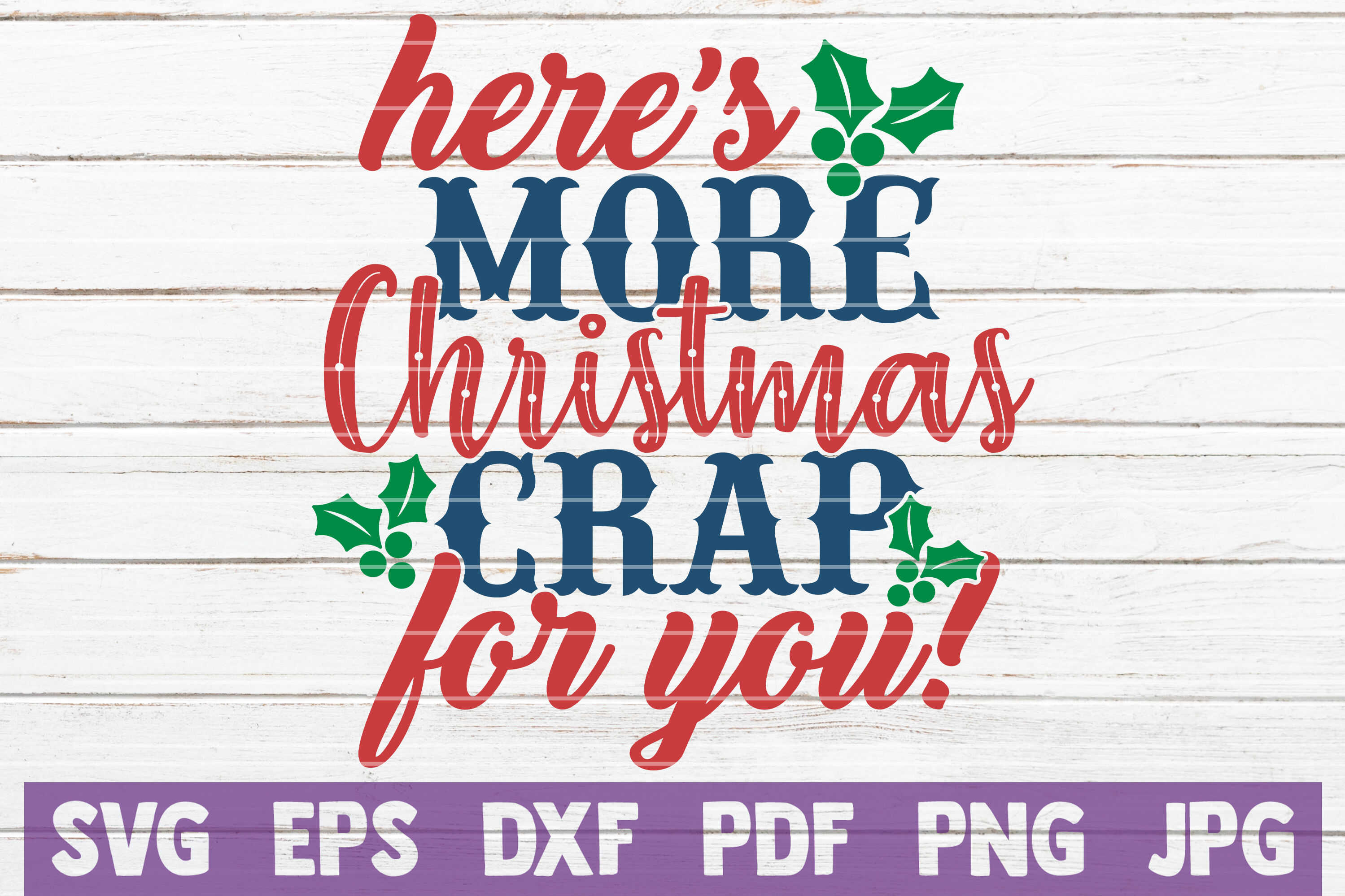 Here S More Christmas Crap For You Svg Cut File By Mintymarshmallows Thehungryjpeg Com