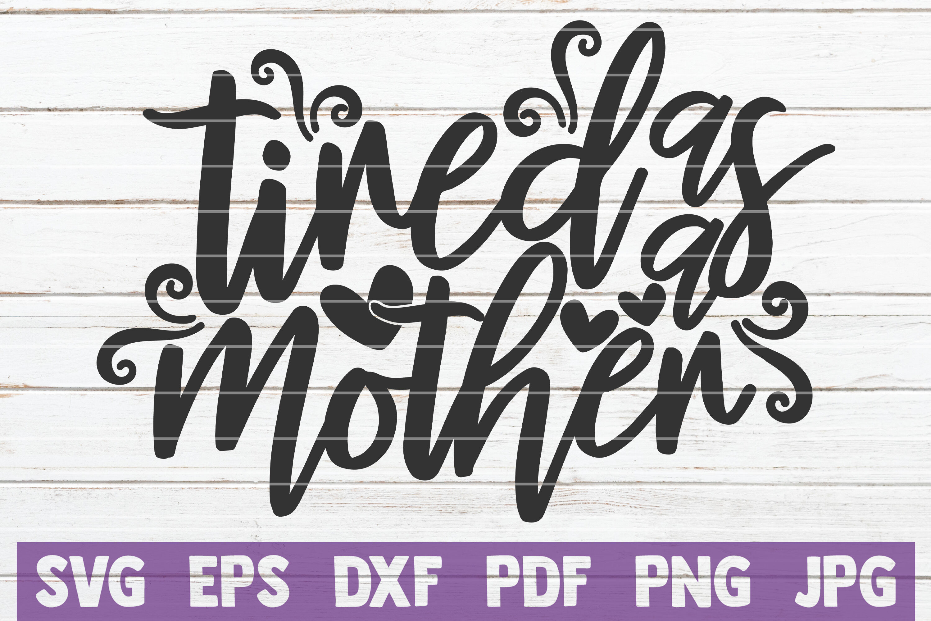 Free Free 217 Tired As Mother Svg SVG PNG EPS DXF File