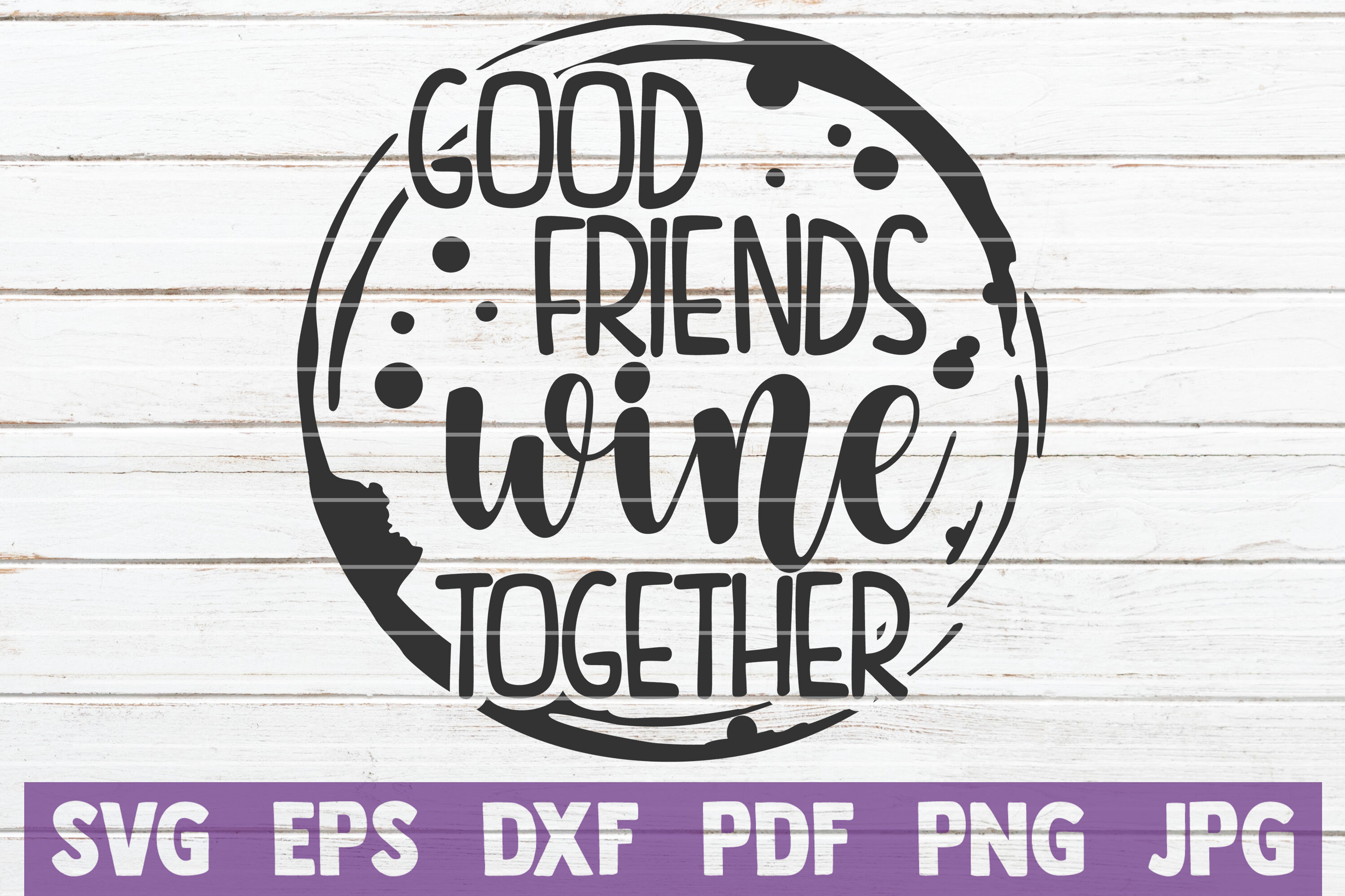 Download Good Friends Wine Together SVG Cut File By ...