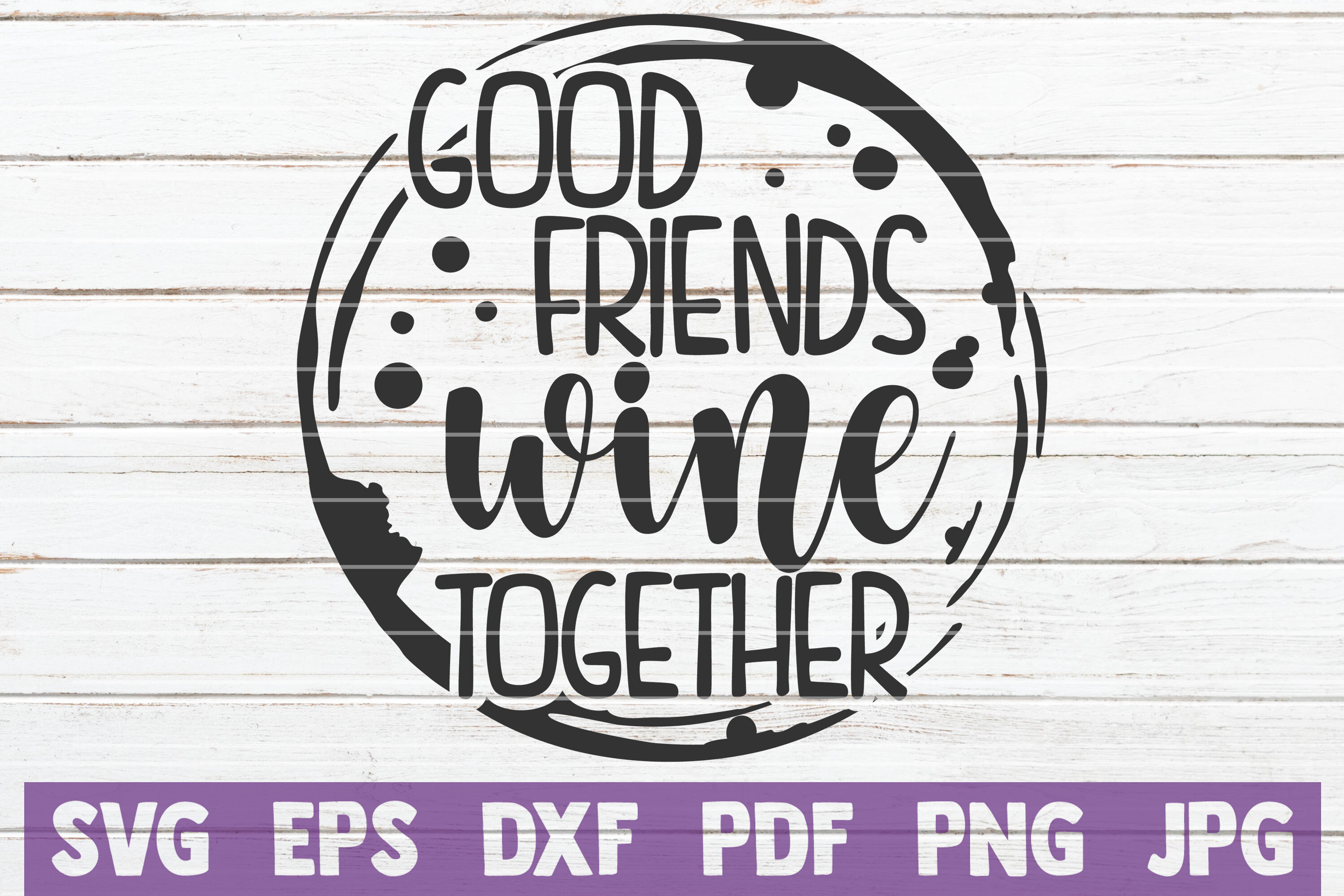 Free Free 321 Good Friends Wine Together Svg SVG PNG EPS DXF File