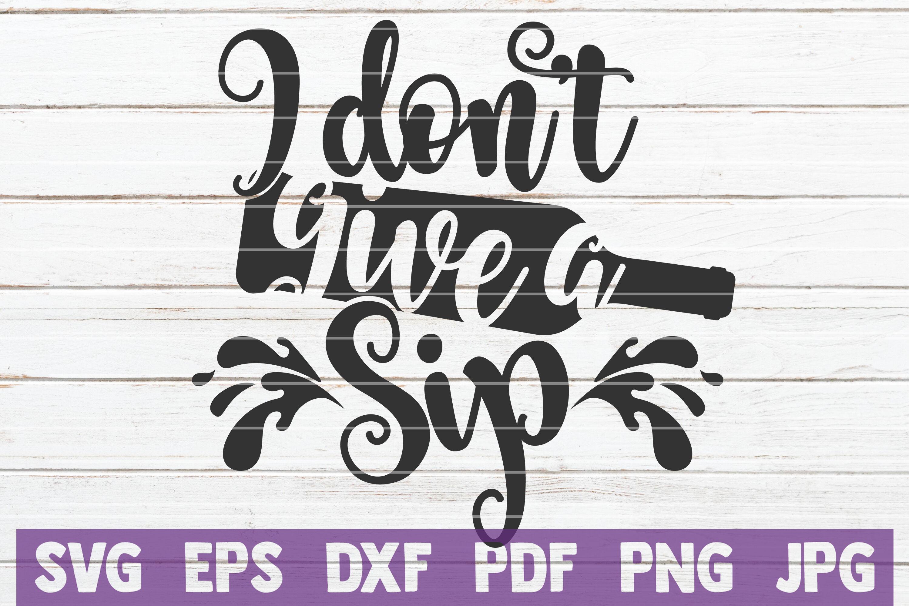 I don't Give A Sip SVG Cut File By MintyMarshmallows ...