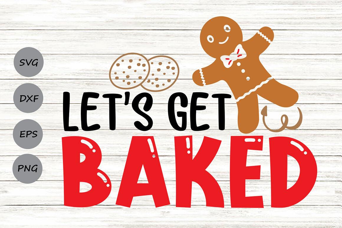Let S Get Baked Svg Christmas Svg Gingerbread Svg Funny Christmas By Cosmosfineart Thehungryjpeg Com