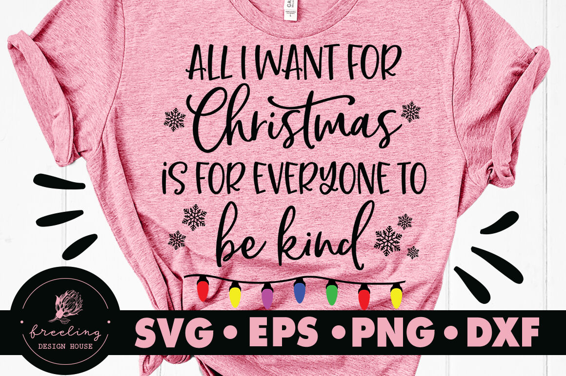 All I Want For Christmas Is For Everyone To Be Kind Svg By Freeling Design House Thehungryjpeg Com