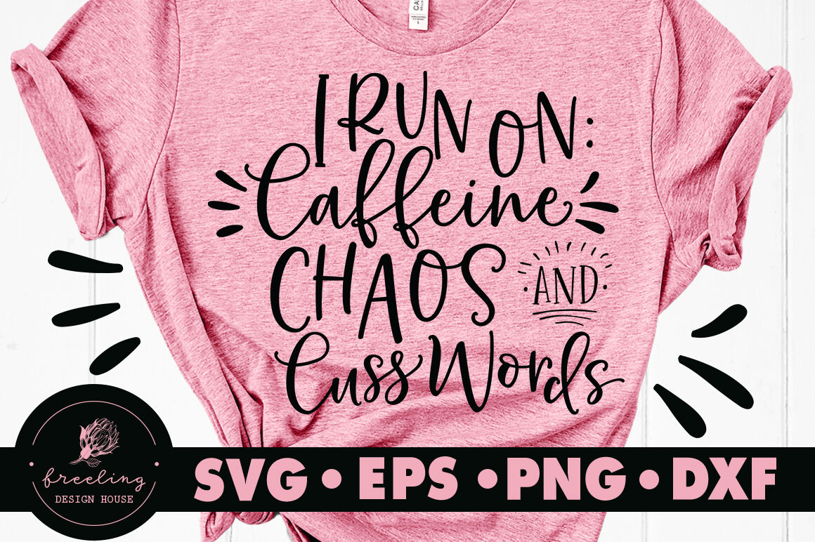 I Run On Caffeine Chaos And Cuss Words Svg By Freeling Design House Thehungryjpeg Com