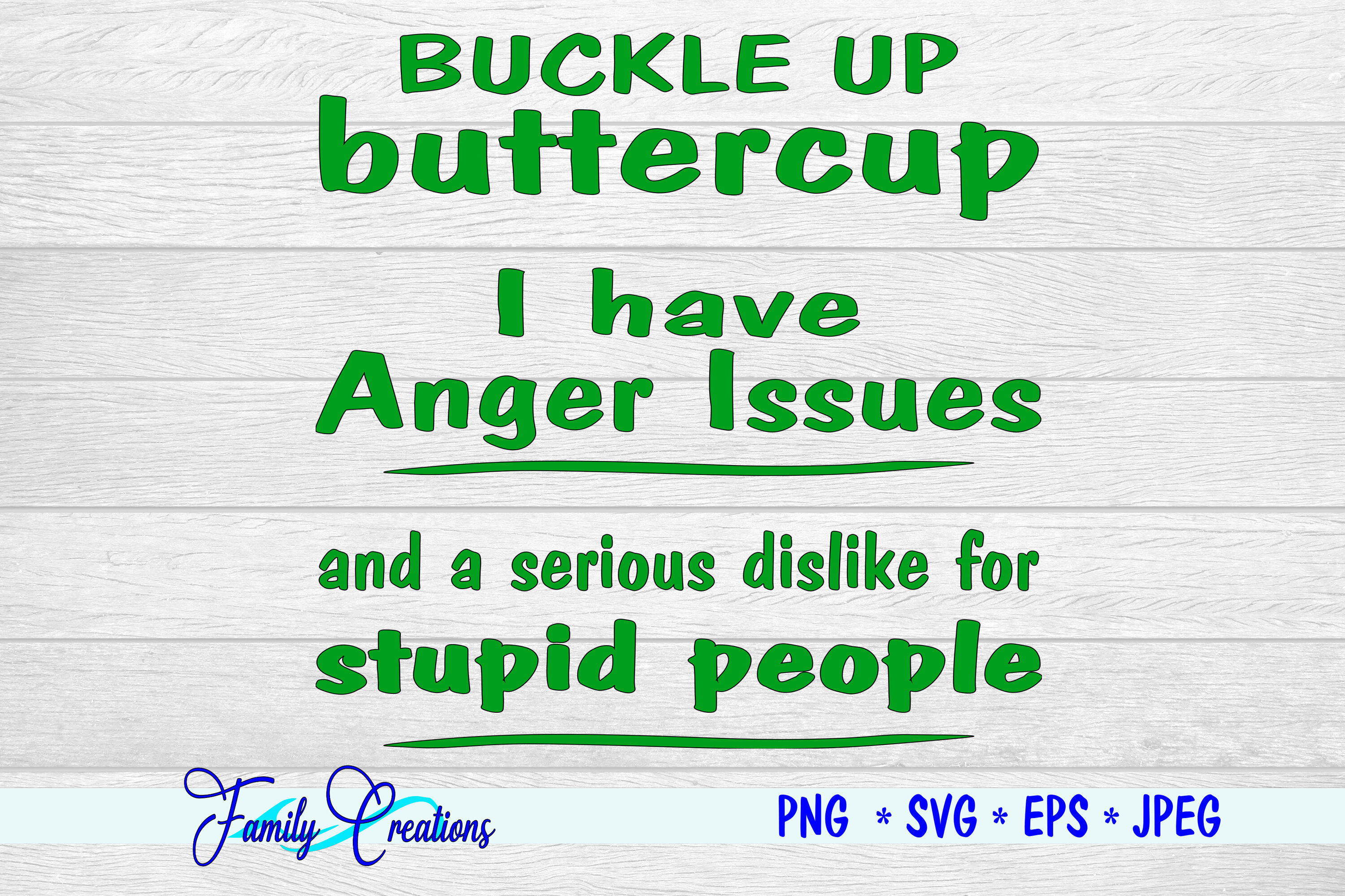 Buckle Up Buttercup I Have Anger Issues By Family Creations Thehungryjpeg Com