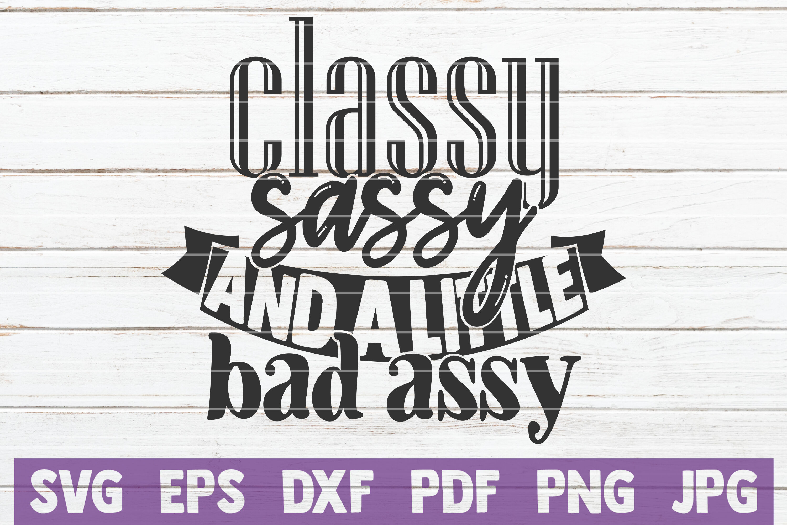 Classy Sassy And A Little Bad Assy By Mintymarshmallows Thehungryjpeg Com