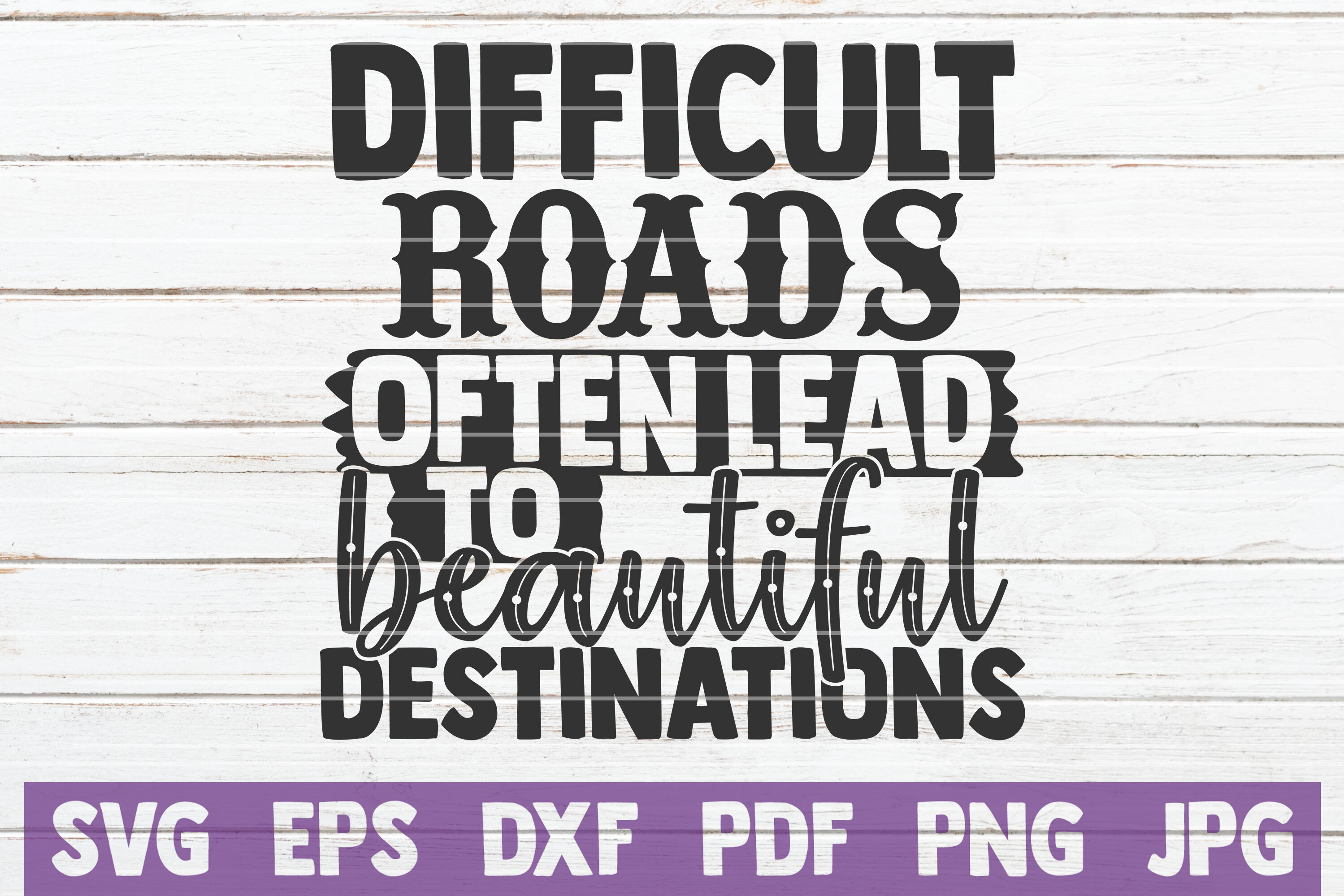 Difficult Roads Often Lead To Beautiful Destinations By Mintymarshmallows Thehungryjpeg Com