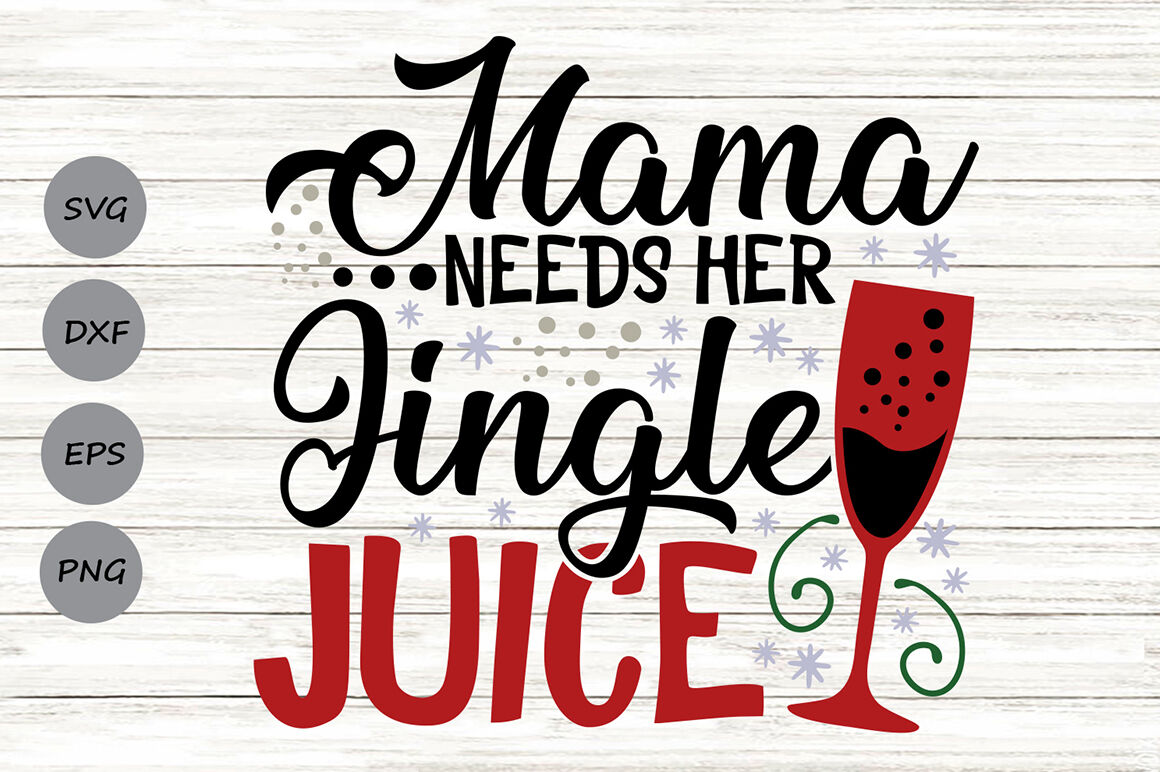 Download Mama Needs Her Jingle Juice Svg, Christmas Svg, Wine Glass ...
