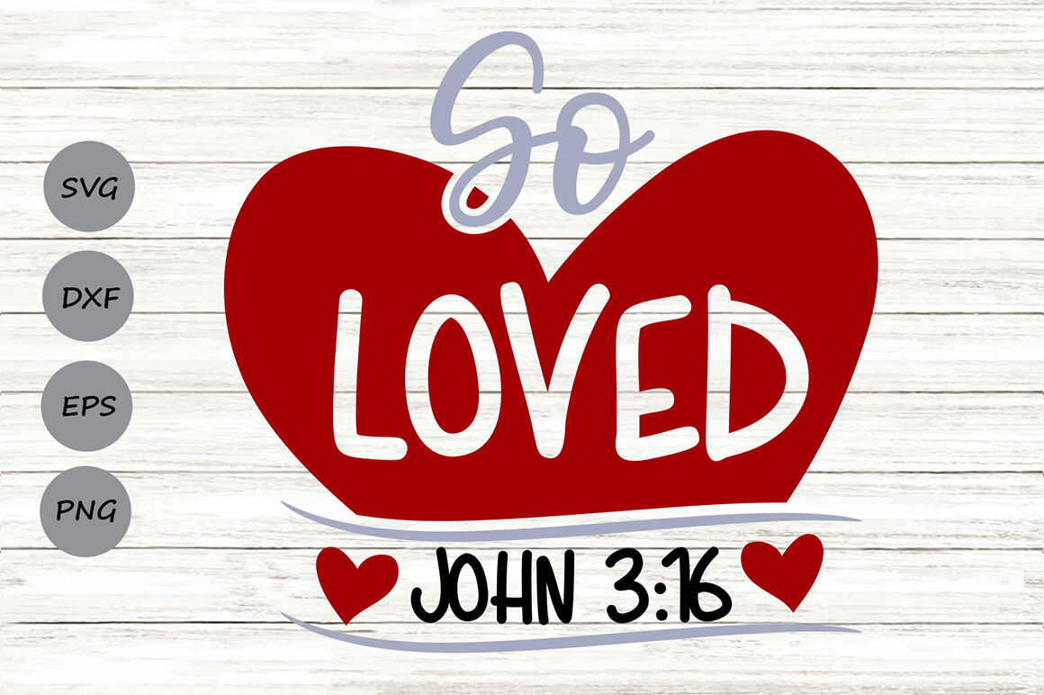 So Loved Svg, Valentine's Day Svg, Loved John 3:16 Svg, Bible Verse. By