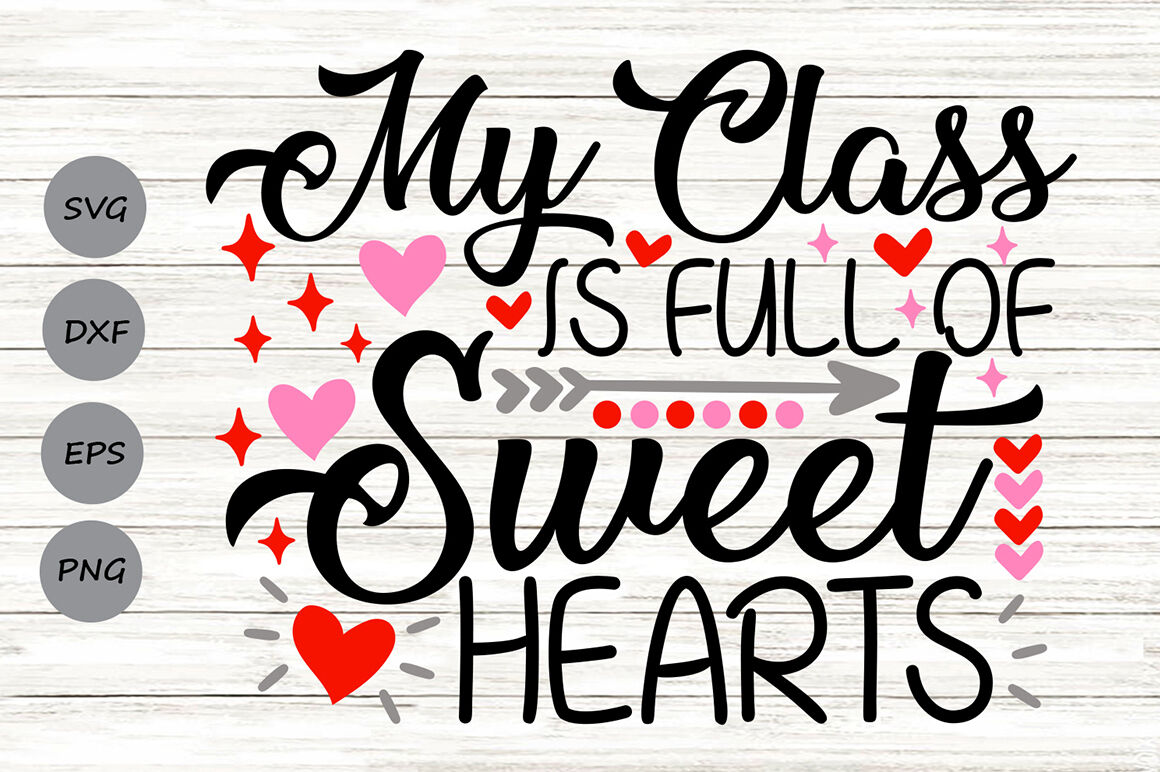 My Class Is Full Of Sweethearts Svg Valentine S Day Svg Teacher Svg By Cosmosfineart Thehungryjpeg Com