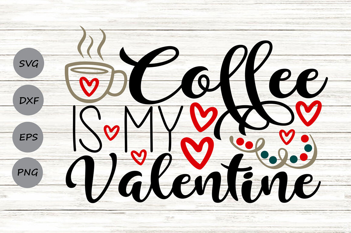 Download Coffee Is My Valentine Svg Valentine S Day Svg Coffee Valentine Svg By Cosmosfineart Thehungryjpeg Com