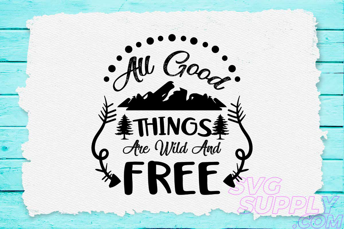 Download All Good Things Are Wild And Free Svg Design For Adventure Tshirt By Cuttingsvg Thehungryjpeg Com