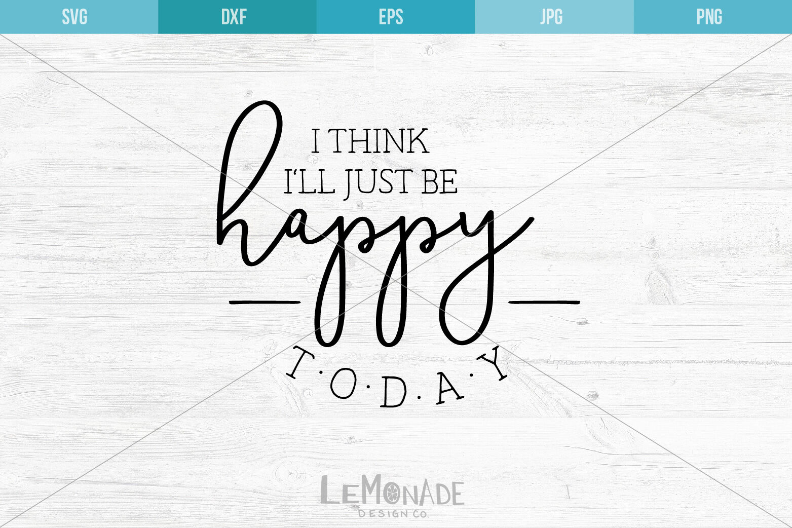 I Think I Ll Just Be Happy Today Svg Cut File Happy Svg By Lemonade Design Co Thehungryjpeg Com