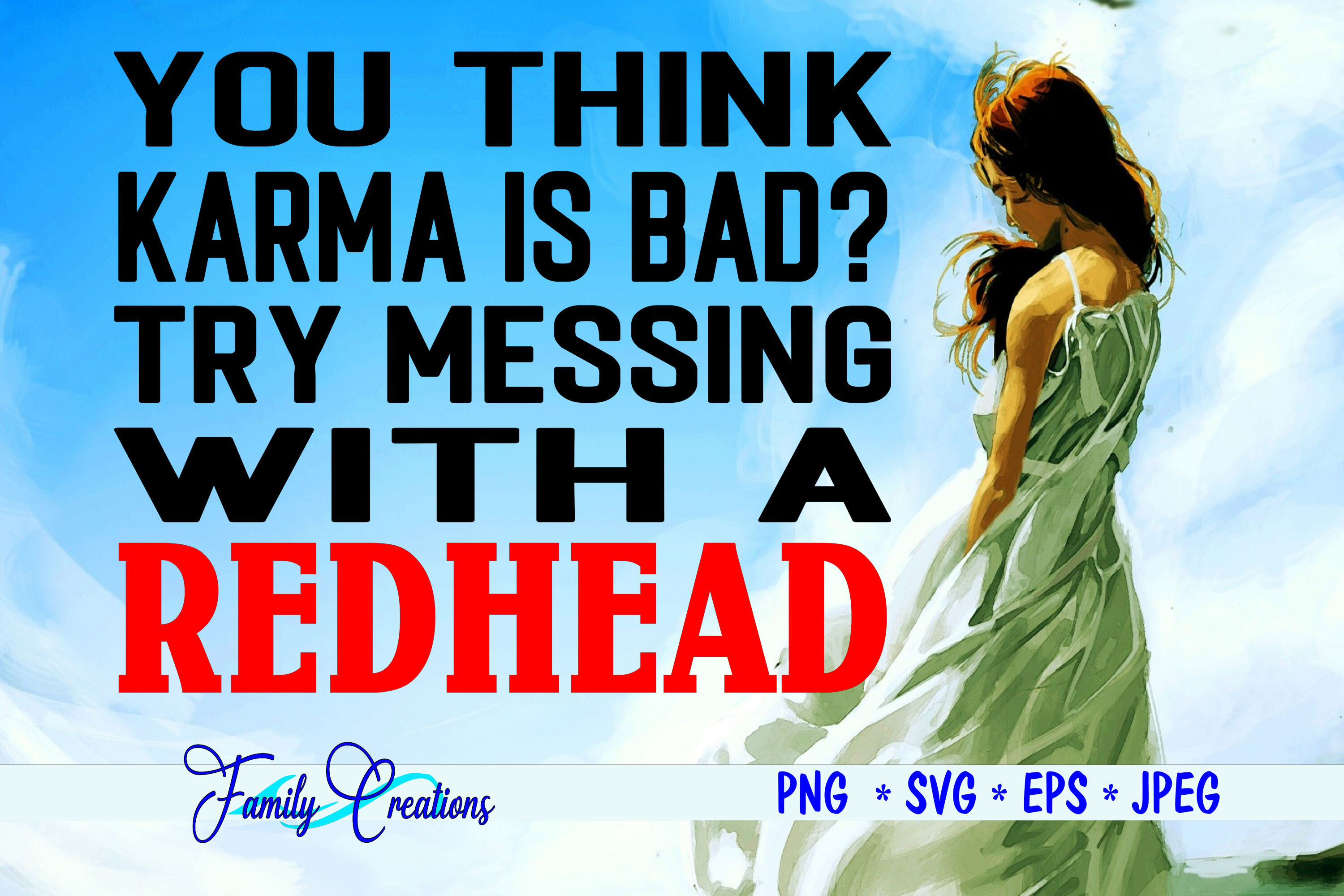You Think Karma Is Bad Try Messing With A Redhead By Family Creations Thehungryjpeg Com