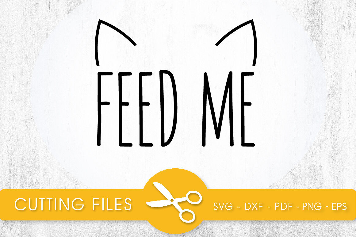 Feed Me Svg Png Eps Dxf Cut File By Prettycuttables Thehungryjpeg Com