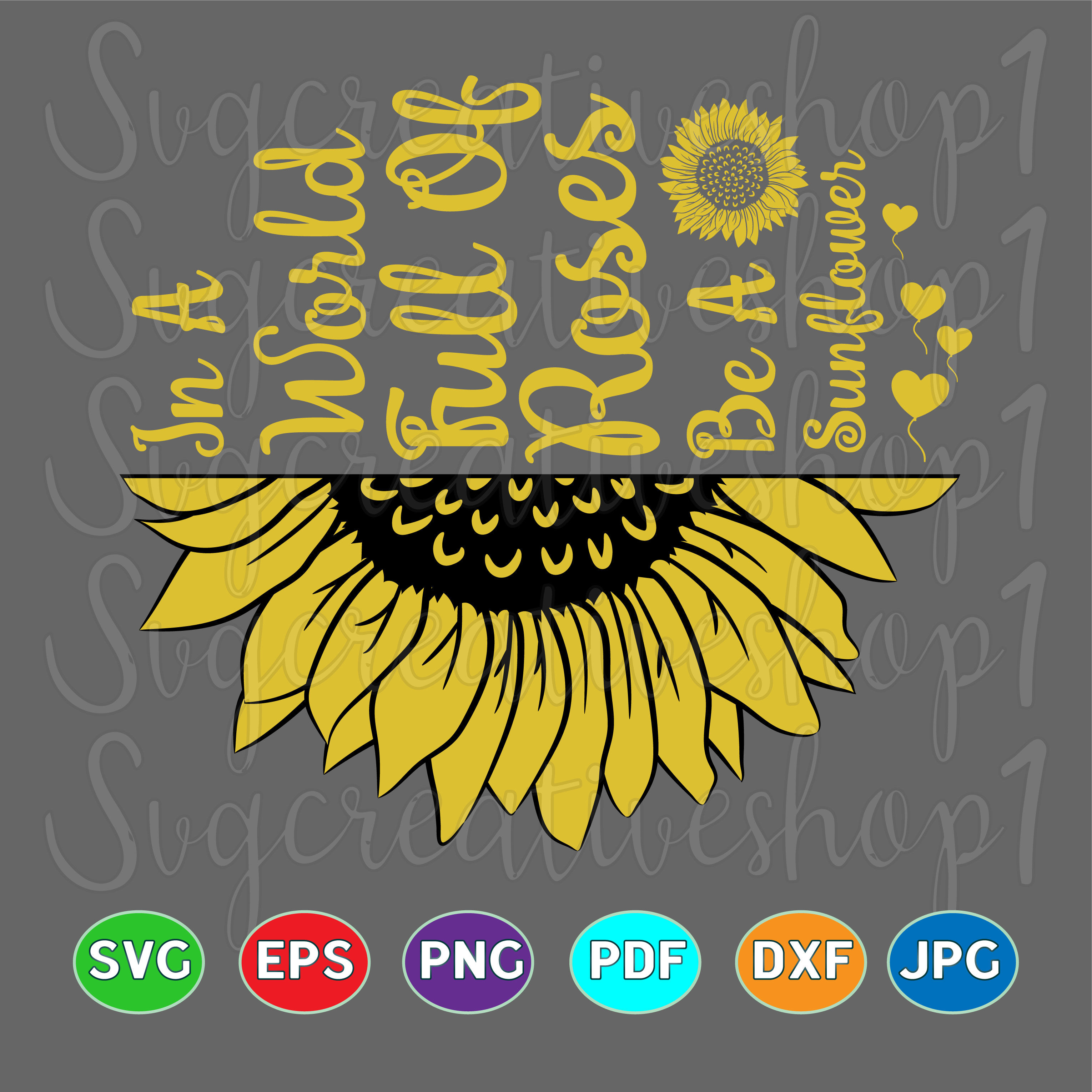 Download In A World Full Of Roses Be A Sunflower SVG By AmittaArt ...