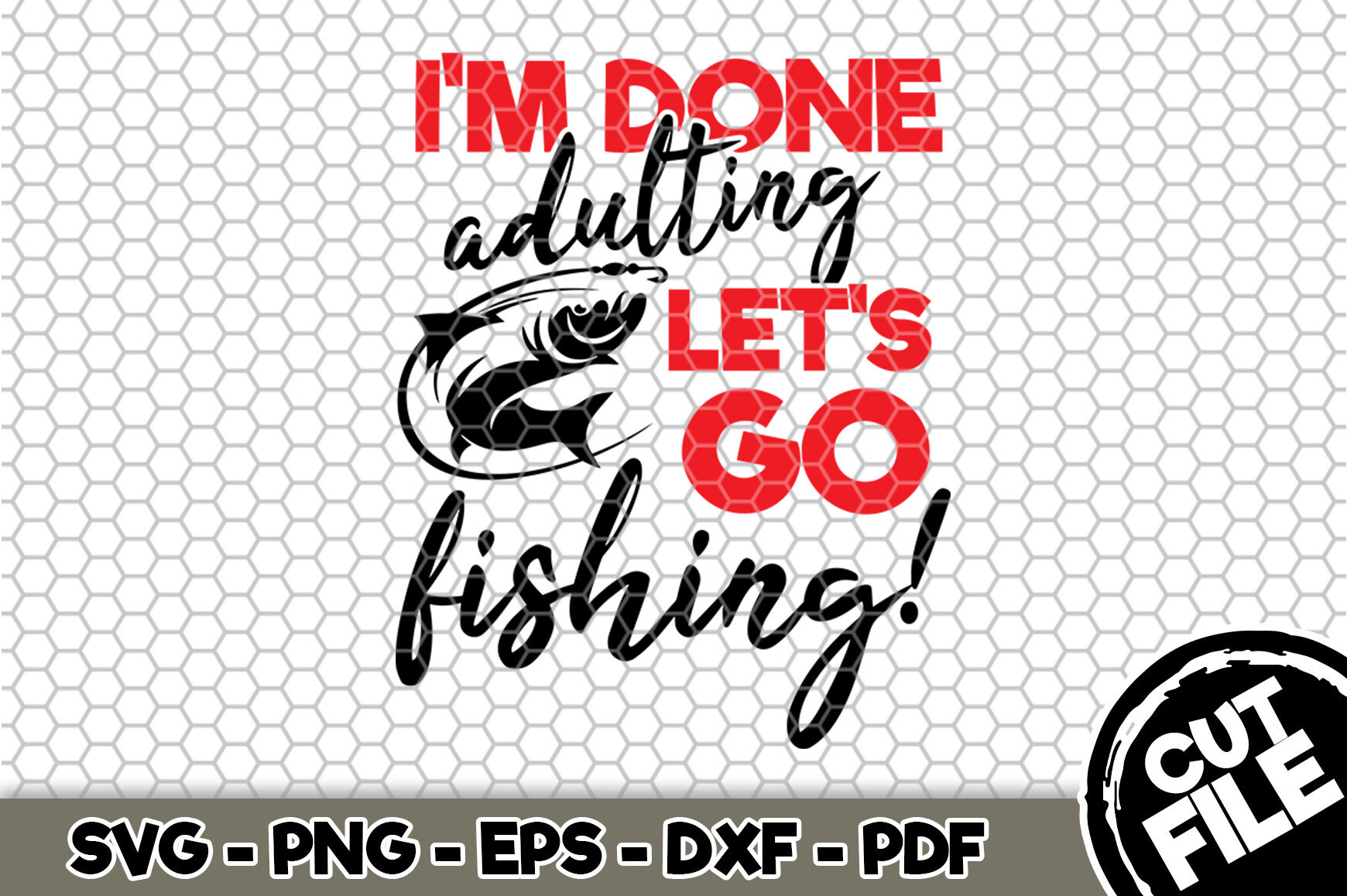I'm Done Adulting Let's Go Fishing! SVG Cut File 082 By SvgArtsy