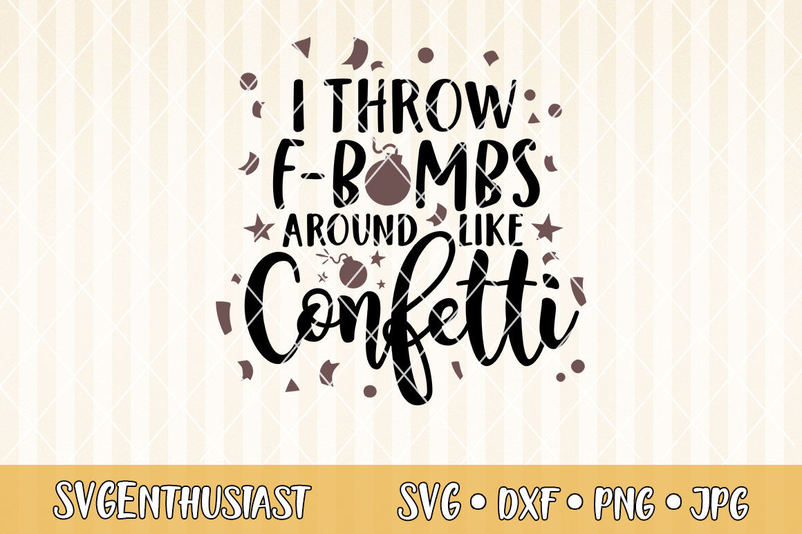 I throw f bombs around like confetti SVG cut file By SVGEnthusiast