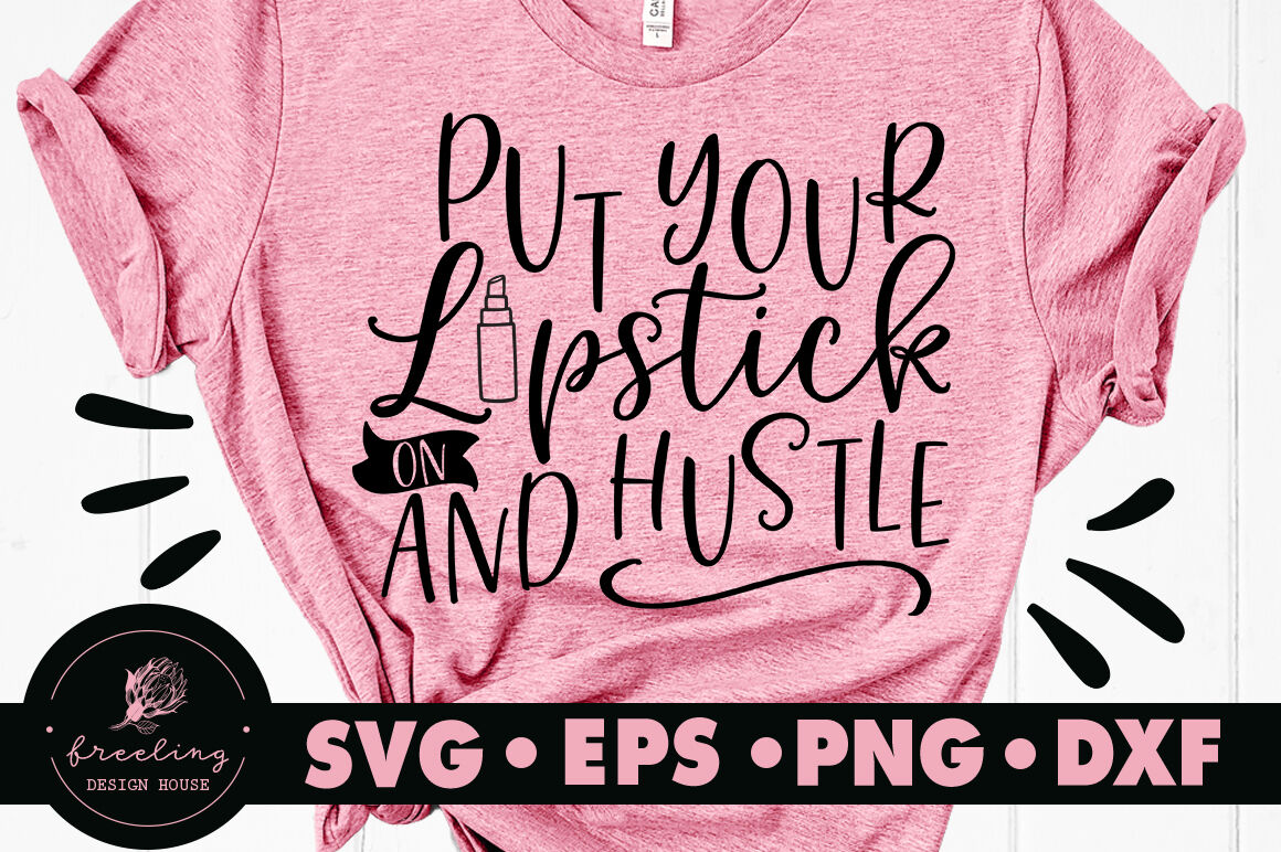 Put Your Lipstick On And Hustle Svg By Freeling Design House Thehungryjpeg Com