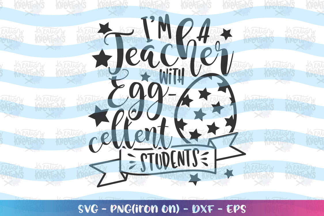 Download Easter Svg Teacher Svg I M A Teacher With Egg Cellent Students By Kreationskreations Thehungryjpeg Com