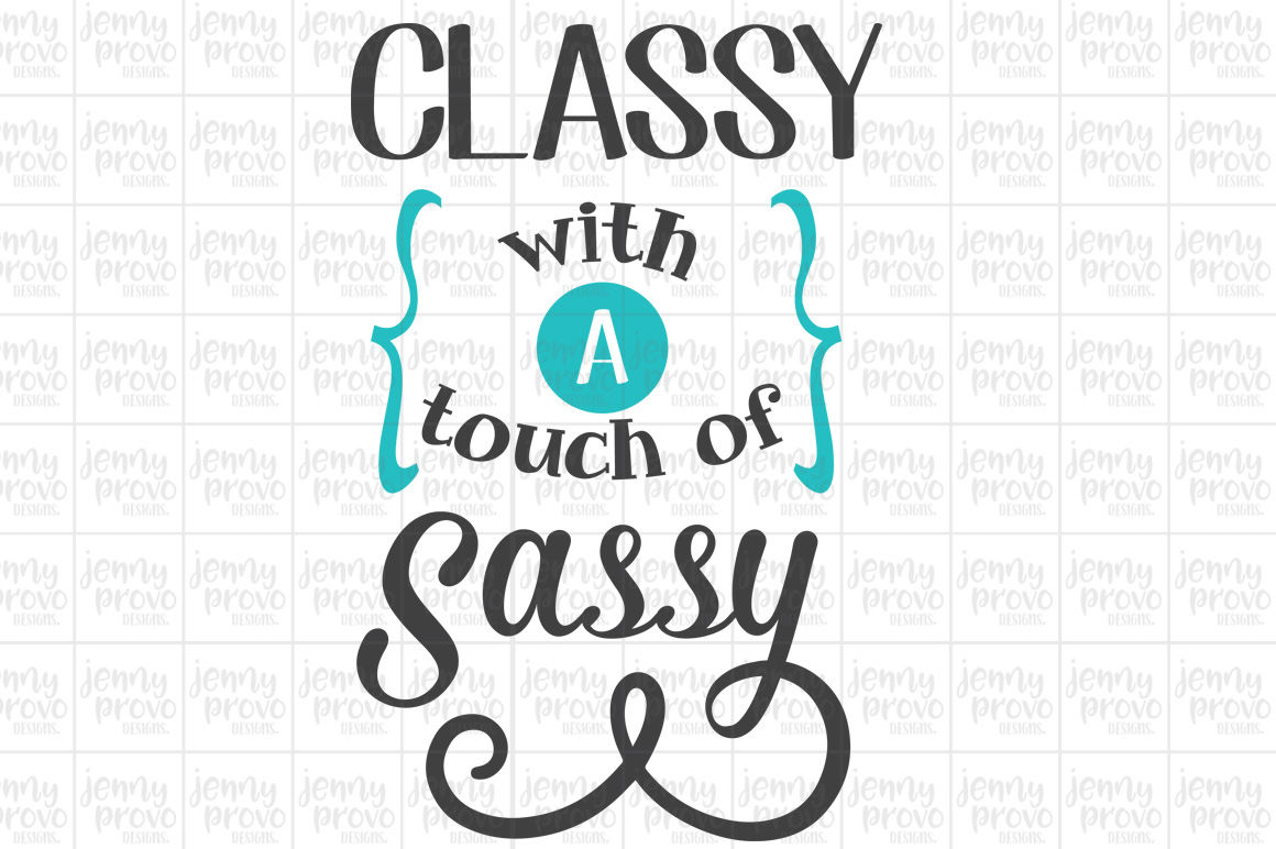 Classy With A Touch Of Sassy Cutting File In Svg Eps Png And Jpeg For Cricut Silhouette By Jenny Provo Designs Thehungryjpeg Com