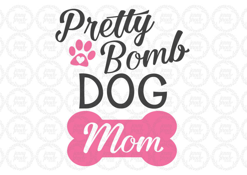 Pretty Bomb Dog Mom Cutting File In Svg Eps Png And Jpeg F By Jenny Provo Designs Thehungryjpeg Com