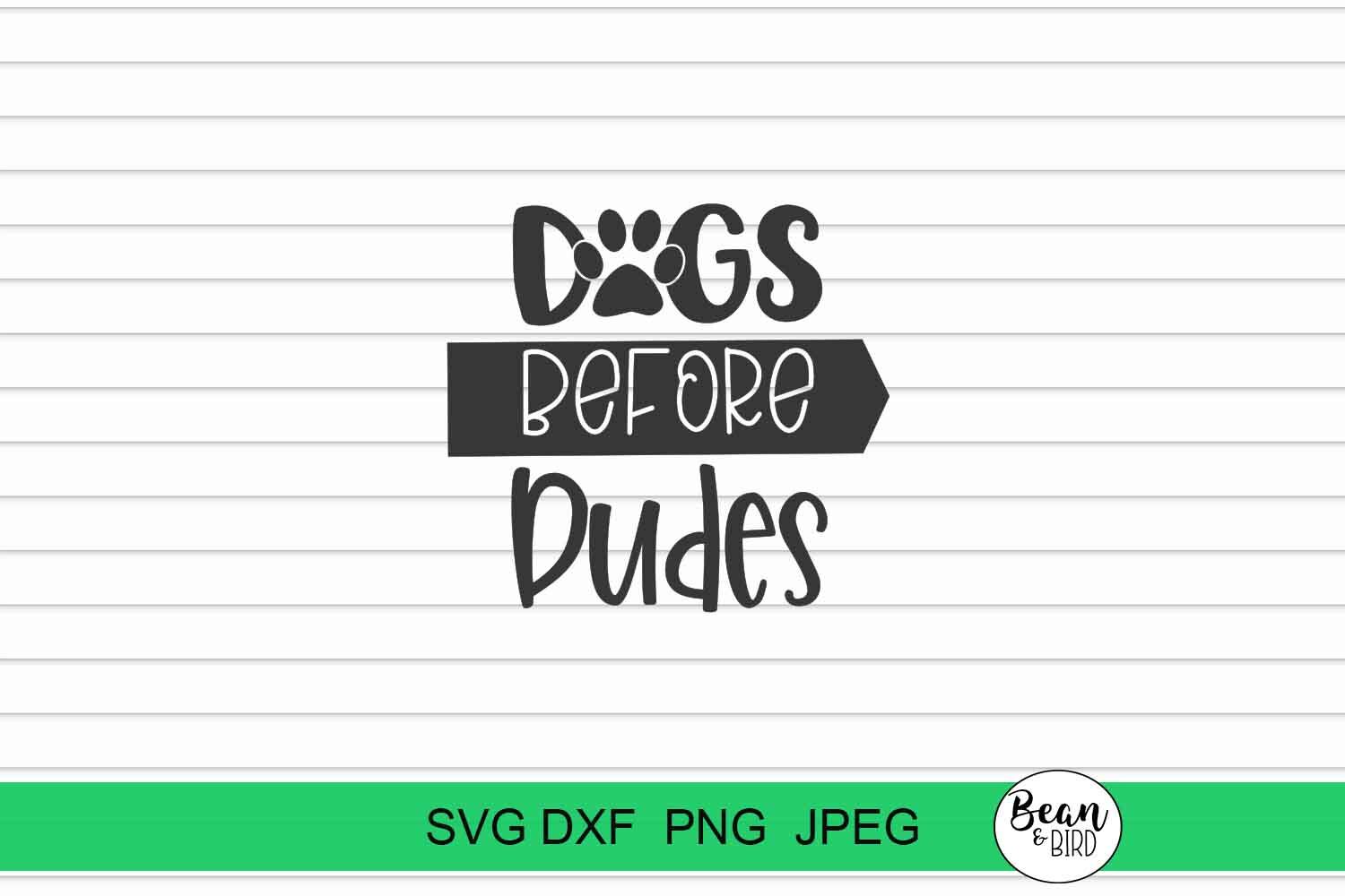 Dogs Before Dudes By Bean And Bird Thehungryjpeg Com