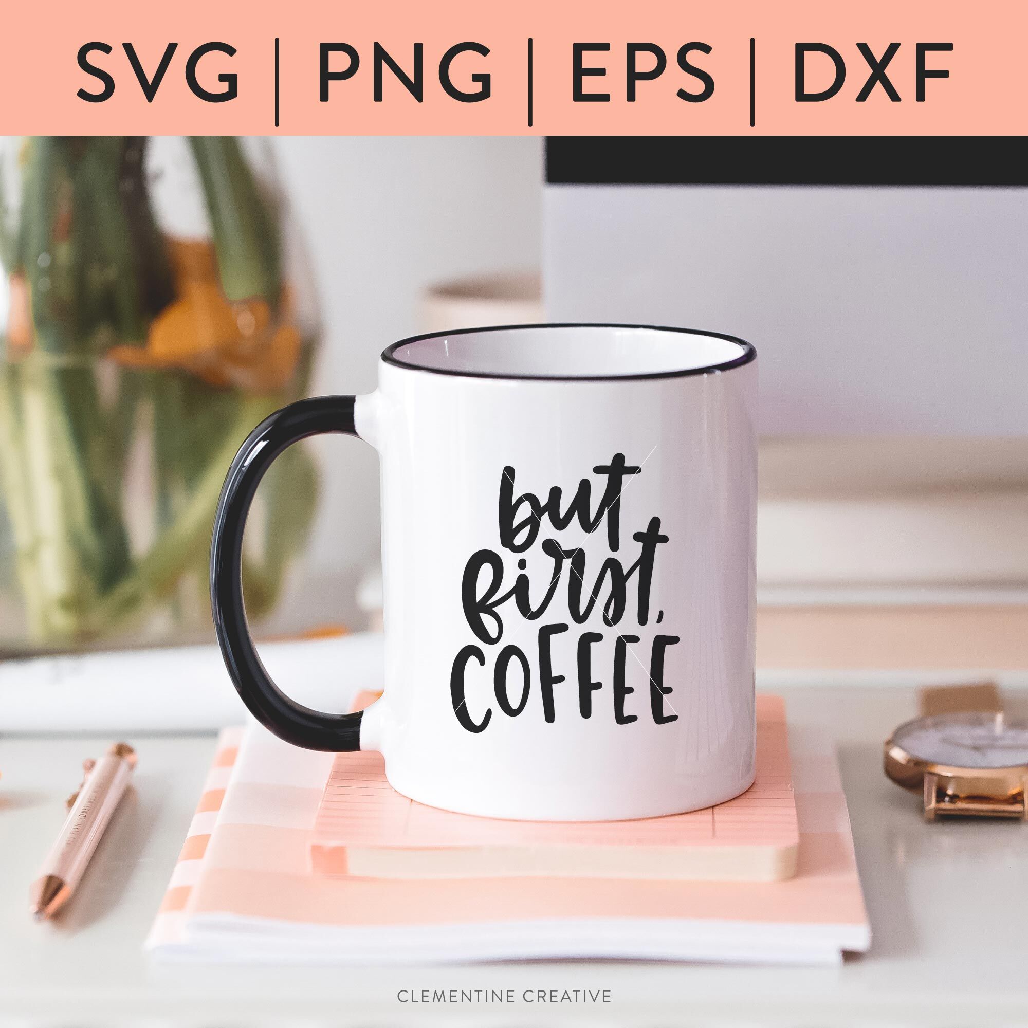 Download But First Coffee SVG By Clementine Creative | TheHungryJPEG.com