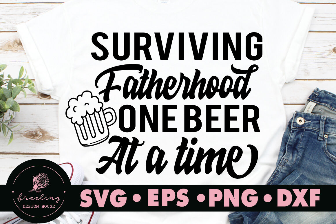 Father S Day Surviving Fatherhood One Beer At A Time By Freeling Design House Thehungryjpeg Com