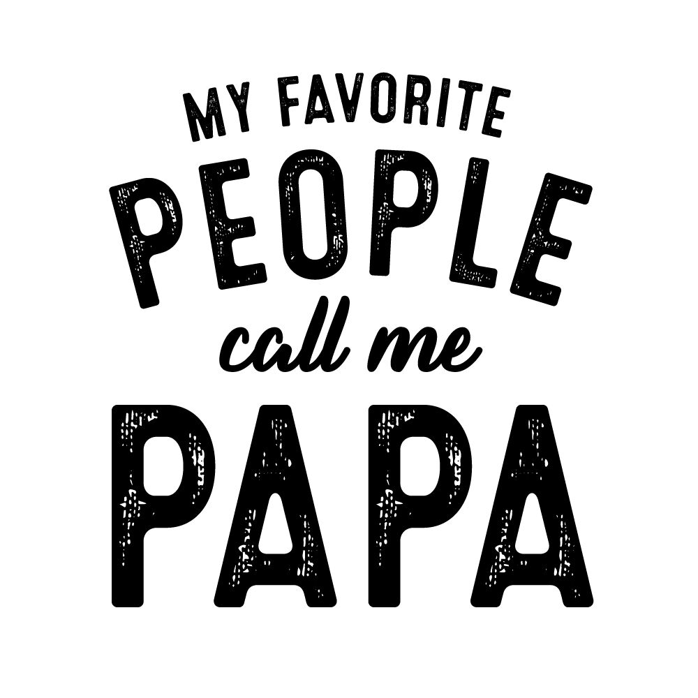 my favorite people call me papa. 