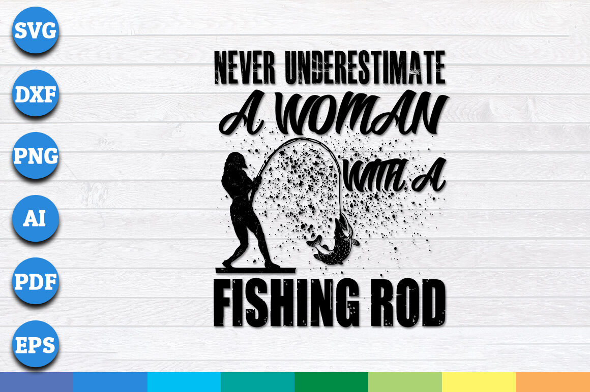 Download Never Underestimate A Woman With a Fishing Rod svg, png, dxf cut files By Creative Art ...