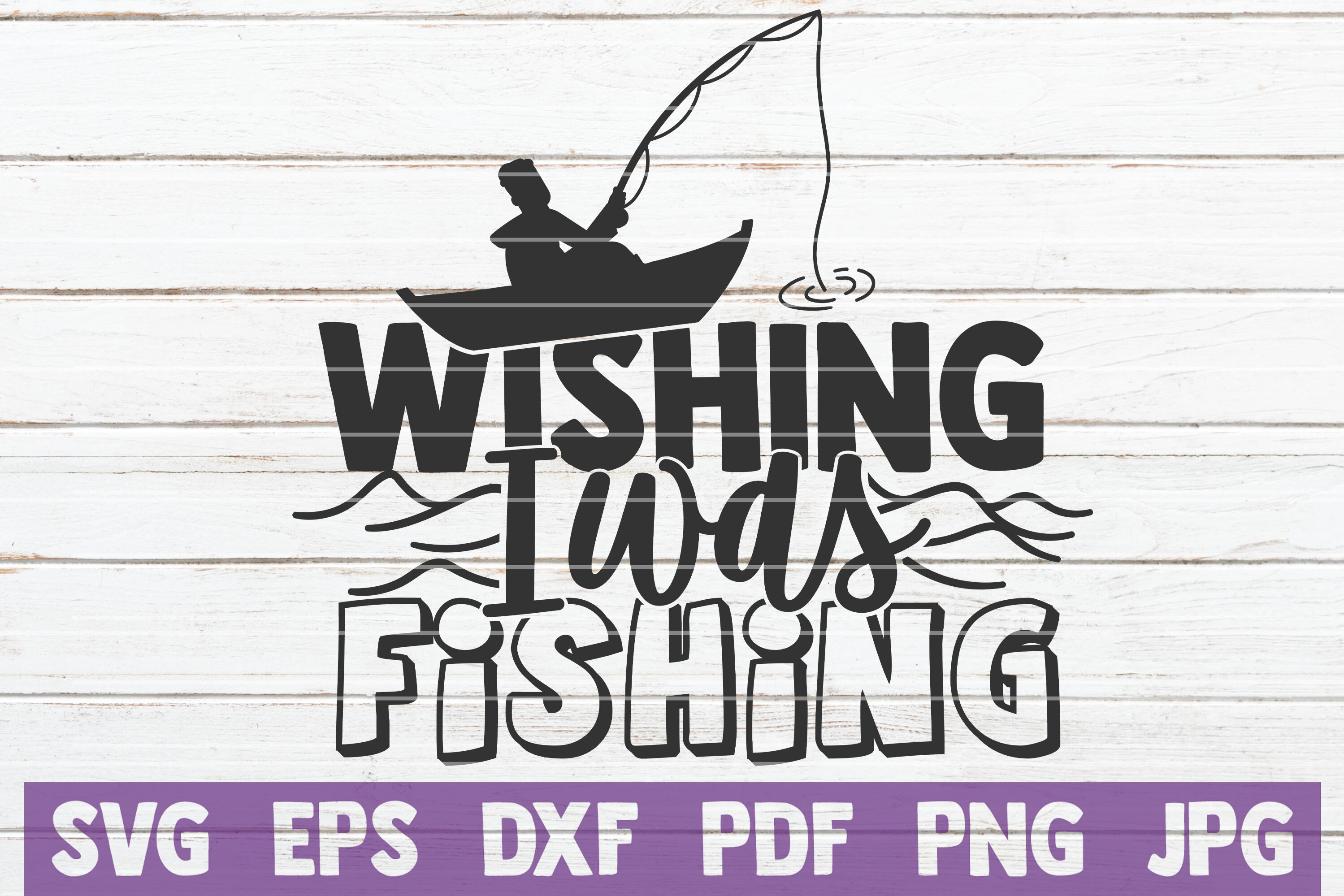 Download Wishing I Was Fishing Svg Cut File By Mintymarshmallows Thehungryjpeg Com