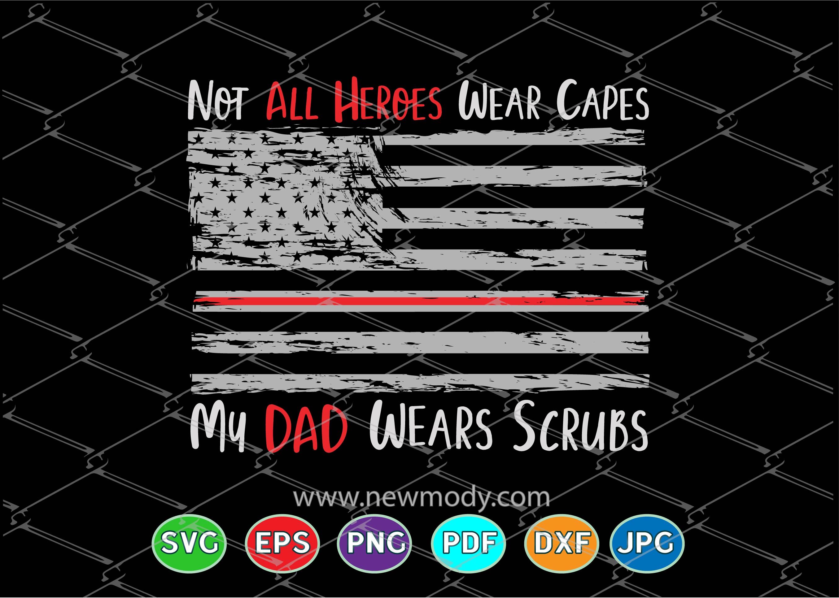 Not All Heroes Wear Capes SVG - My Dad Wears Scrubs Svg - Nurse SVG By