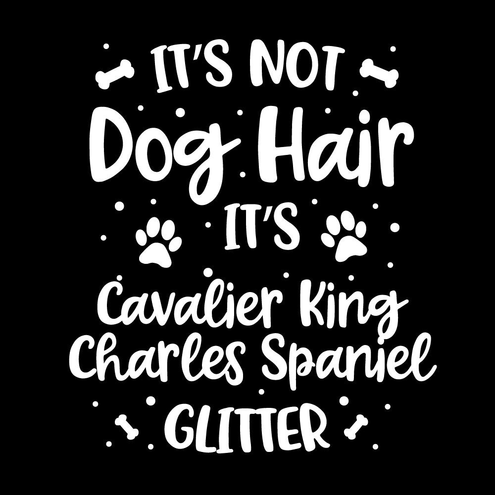 Its Not Dog Hair Its Cavalier King Charles Spaniel Glitter By Ariodsgn Thehungryjpeg Com