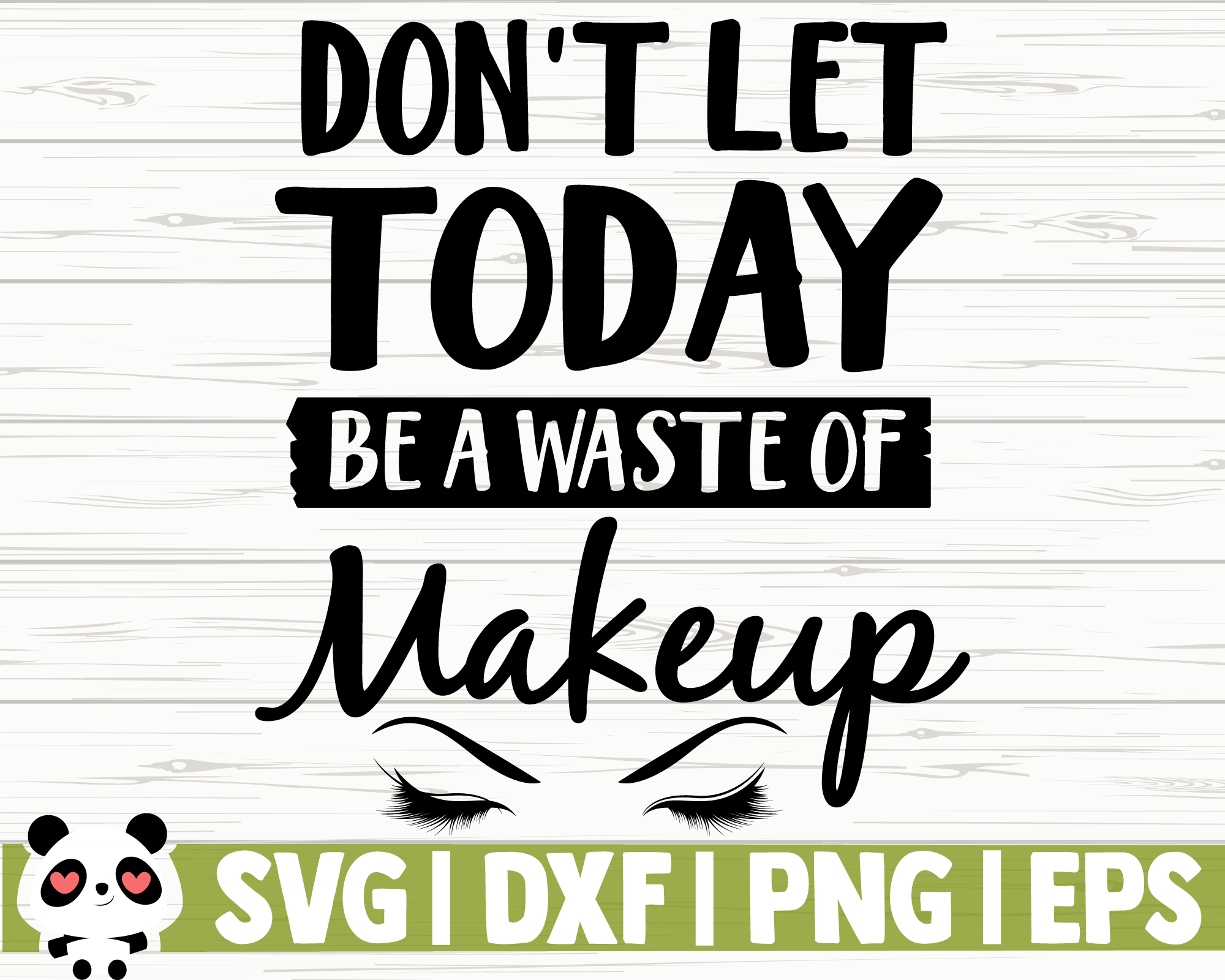 Don't Let Today Be A Waste Of Makeup By CreativeDesignsLLC