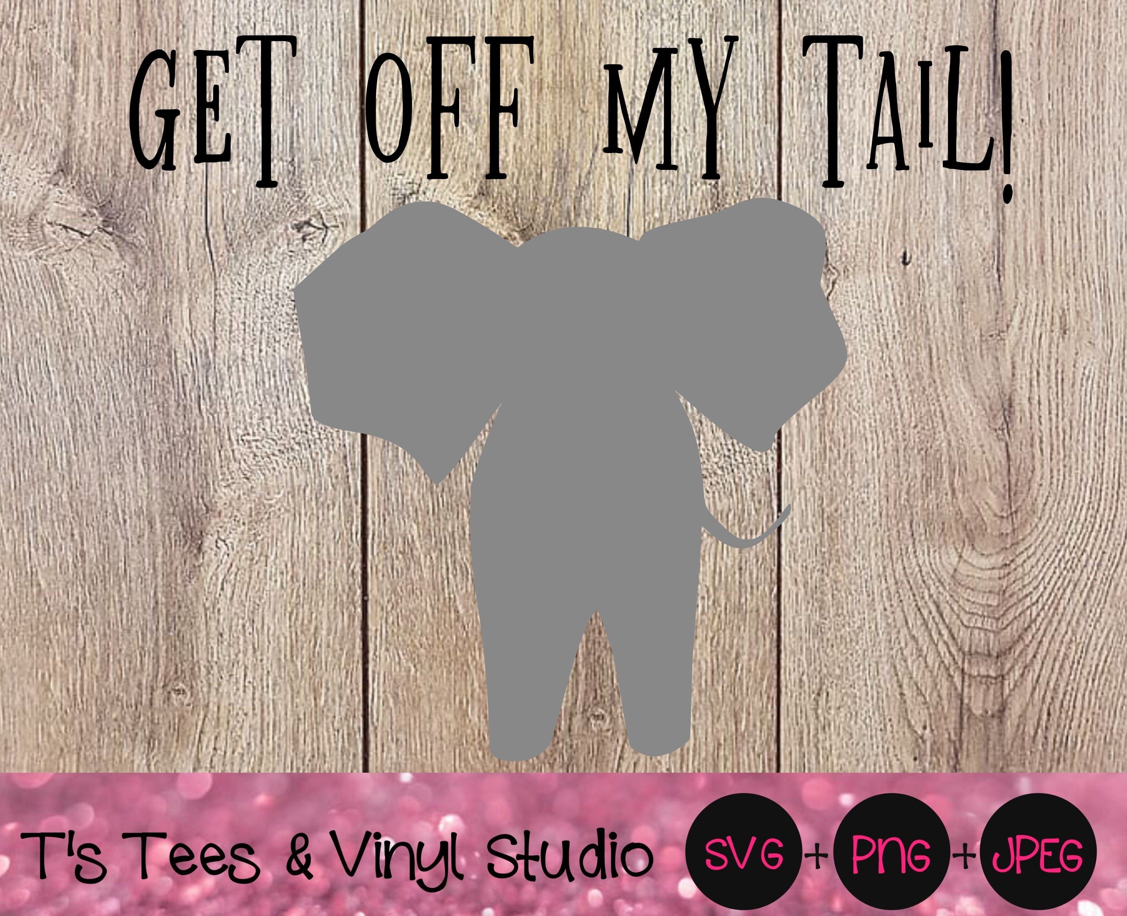 Download Get Off My Tail Elephant Svg By T S Tees Vinyl Studio Thehungryjpeg Com
