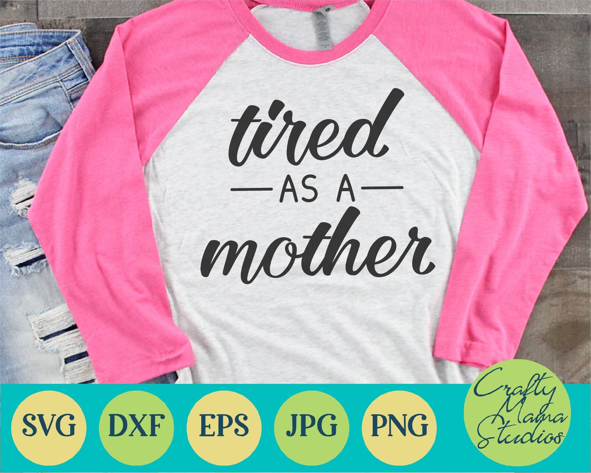 Download Tired As A Mother Svg, Mom Life svg, Mom Svg By Crafty ...