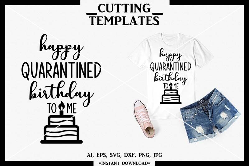 Download Quarantined Birthday Svg Happy Quarantined Birthday To Me Svg Dxf By Design Time Thehungryjpeg Com