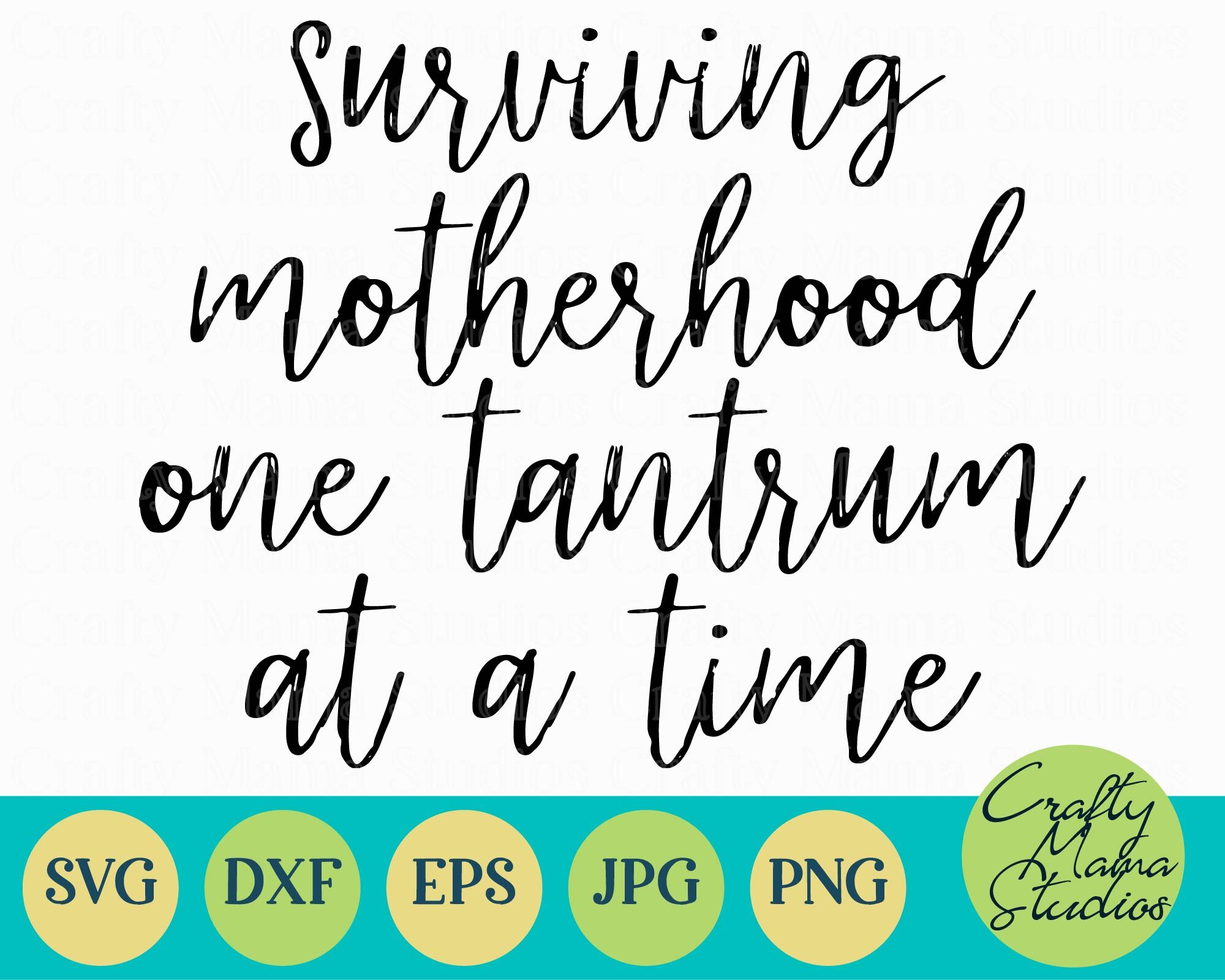 Download Surviving Motherhood One Tantrum At A Time Svg Mom Life Svg By Crafty Mama Studios Thehungryjpeg Com