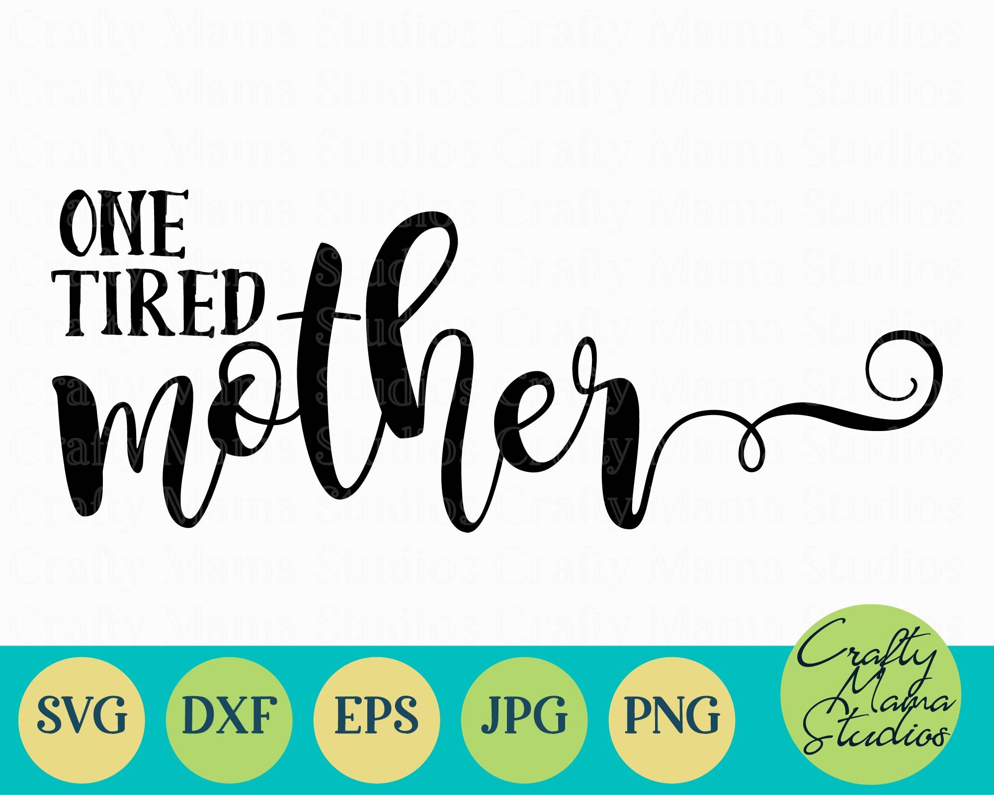 Download One Tired Mother Svg, Mom Life Svg, Mom Svg By Crafty Mama ...