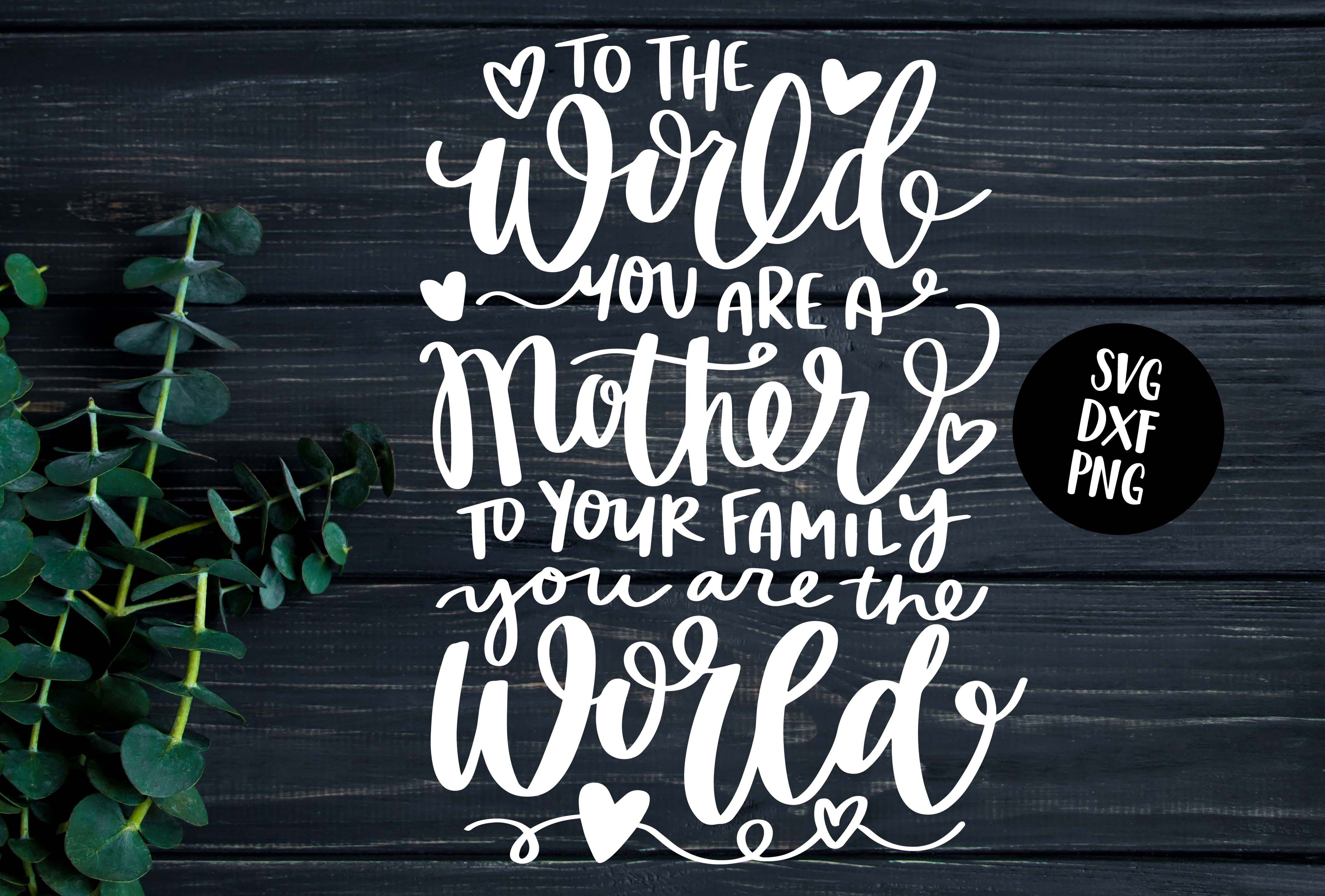 ori 3741246 80mbtmwrccfdyc1goaqhp2tnxr2h3lu74m1nujv4 to the world you are a mother hand lettered svg