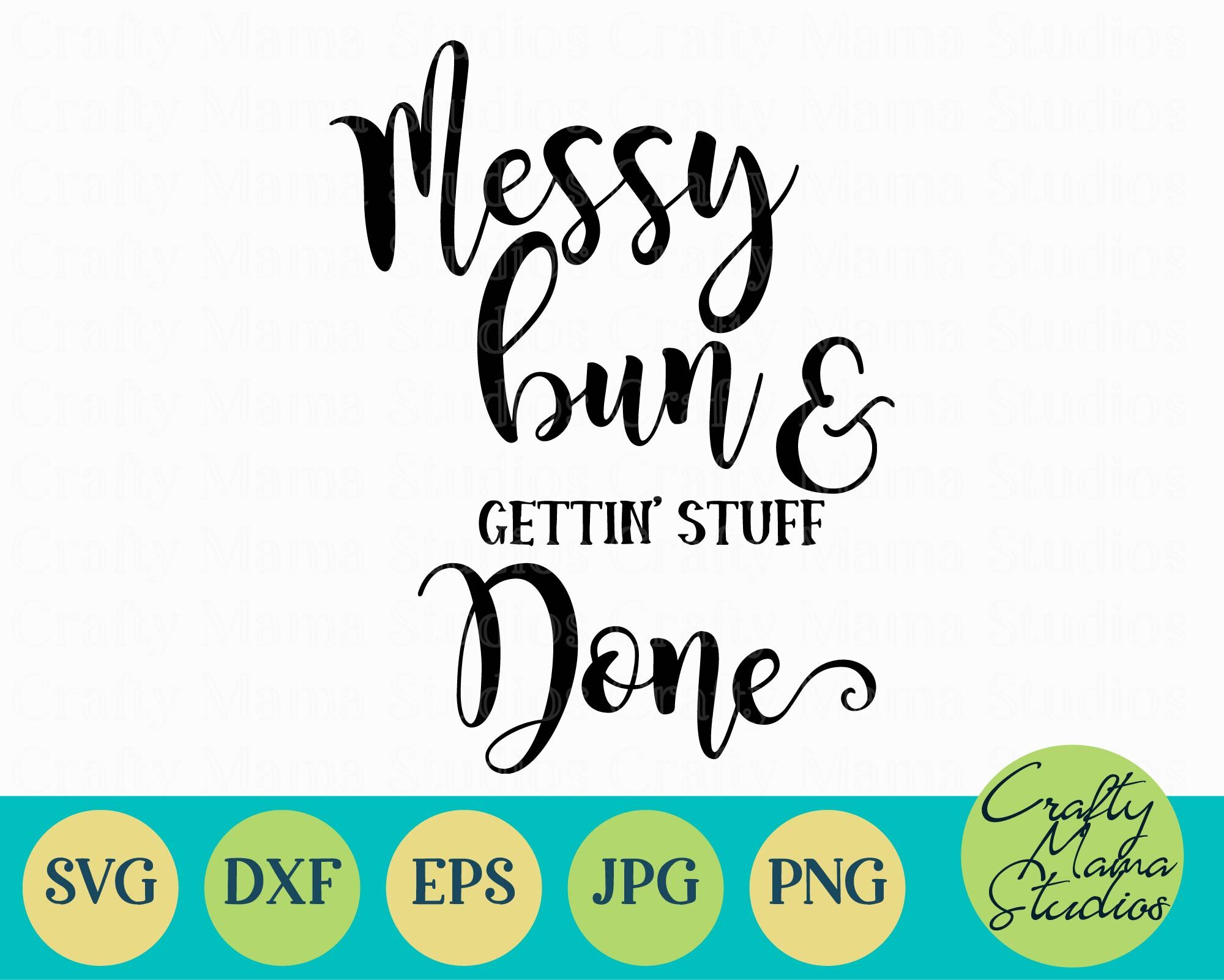 Messy Bun And Getting Stuff Done SVG, Mom Life Svg By Crafty Mama