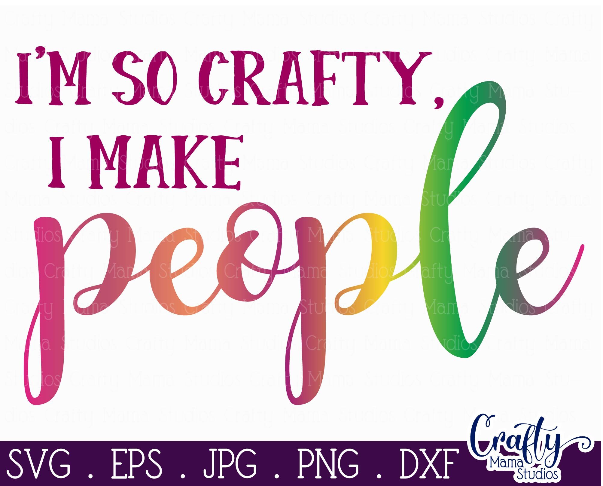 I'm So Crafty I Make People Svg, Mom Life Svg, Mom Svg By Crafty Mama ...