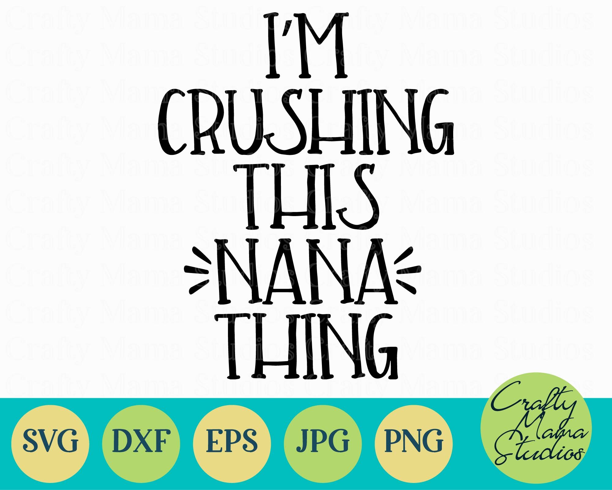 I M Crushing This Nana Thing Svg Grandma Svg By Crafty Mama Studios Thehungryjpeg Com